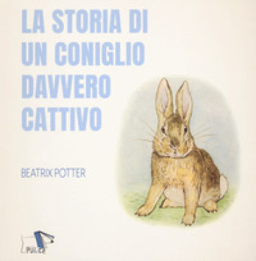 La storia di un coniglio davvero cattivo. Ediz. a colori - Beatrix Potter