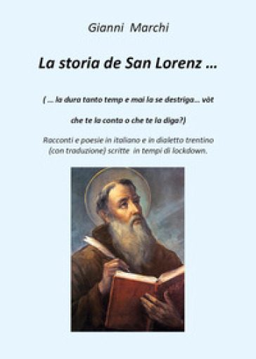 La storia de San Lorenz... Testo italiano e trentino - Gianni Marchi