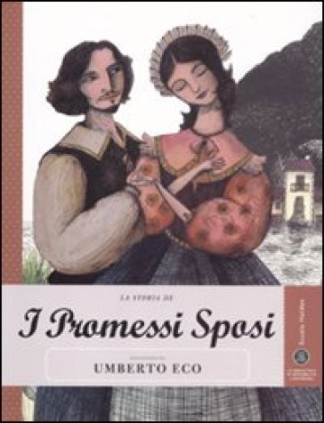 La storia de I promessi sposi raccontata da Umberto Eco. Ediz. illustrata - Umberto Eco