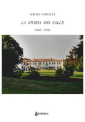 La storia dei Valle (1805-1956)