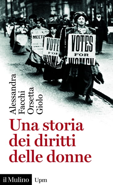 Una storia dei diritti delle donne - Alessandra Facchi - Orsetta Giolo