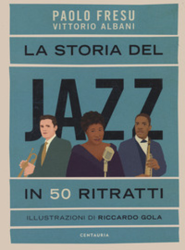 La storia del jazz in 50 ritratti - Paolo Fresu - Vittorio Albani