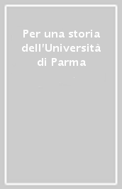 Per una storia dell Università di Parma