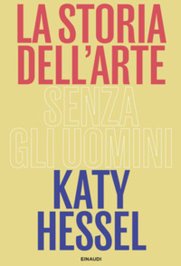 La storia dell'arte senza gli uomini - Katy Hessel