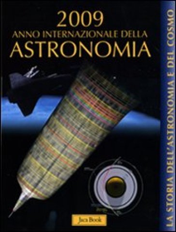 La storia dell'astronomia e del cosmo. 2009 anno internazionale dell'astronomia - Alfonso Pérez de Laborda