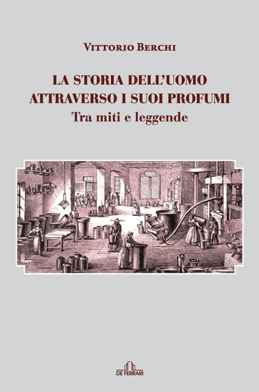 La storia dell'uomo attraverso i suoi profumi - Vittorio Berchi