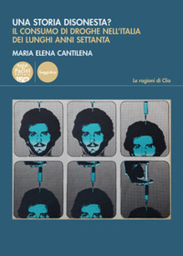 Una storia disonesta? Il consumo di droghe nell'Italia dei lunghi anni Settanta - Maria Elena Cantilena