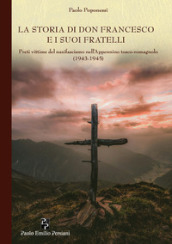 La storia di don Francesco e i suoi fratelli. Preti vittime del nazifascismo nell