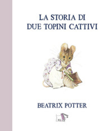 La storia di due topini cattivi. Ediz. a colori - Beatrix Potter