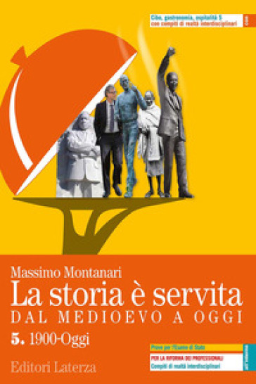 La storia è servita. Dal medioevo a oggi. Con prove per l'esame di Stato. Per le Scuole superiori. Con e-book. Con espansione online. Vol. 5 - Massimo Montanari