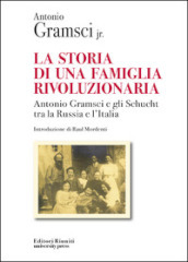 La storia di una famiglia rivoluzionaria. Antonio Gramsci e gli Schucht tra la Russia e l