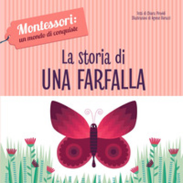 La storia di una farfalla. Montessori: un mondo di conquiste. Ediz. a colori - Chiara Piroddi