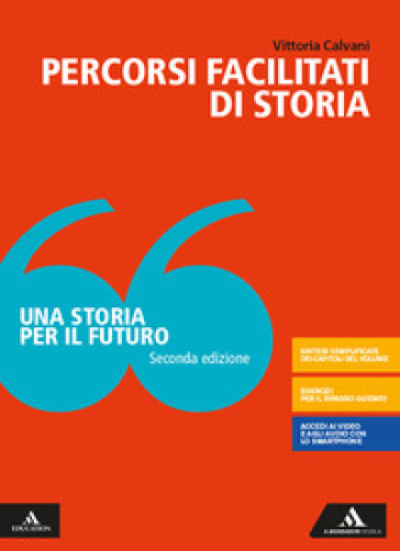 Una storia per il futuro. Percorsi facilitati. Per le Scuole superiori. Con e-book. Con espansione online - Vittoria Calvani