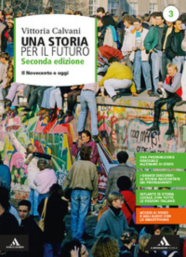 Una storia per il futuro. Per le Scuole superiori. Con e-book. Con espansione online. Vol. 3: Il Novecento e oggi - Vittoria Calvani