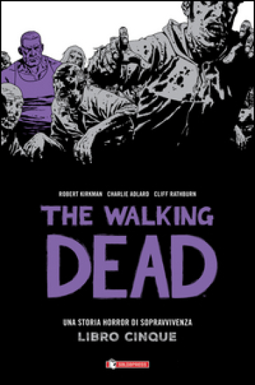 Una storia horror di sopravvivenza. The walking dead. 5. - Robert Kirkman - Charlie Adlard - Cliff Rathburn