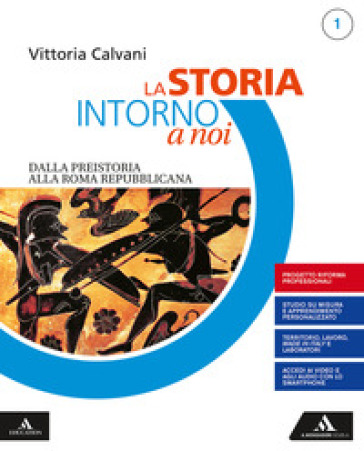 La storia intorno a noi. Quaderno per lo studio personalizzato 1. Con Percorsi di lavoro e civiltà Per gli Ist. professionali. Con e-book. Con espansione online. Vol. 1: Dalla preistoria alla Roma repubblicana - Vittoria Calvani