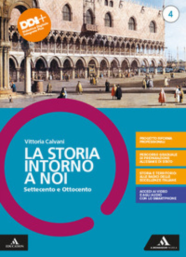 La storia intorno a noi. Per il triennio degli Ist. professionali. Con e-book. Con espansione online. Vol. 4: Settecento e Ottocento - Vittoria Calvani