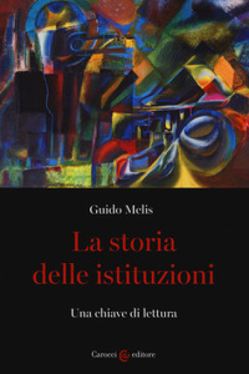 La storia delle istituzioni. Una chiave di lettura - Guido Melis