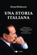 Una storia italiana. La storia completa del leader politico che è stato più a lungo presidente del Consiglio dopo Benito Mussolini e Giovanni Giolitti