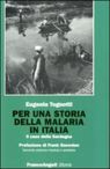 Per una storia della malaria in Italia. Il caso della Sardegna - Eugenia Tognotti