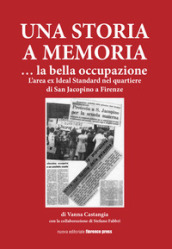 Una storia a memoria... La bella occupazione. L area ex Ideal Standard nel quartiere di San Jacopino a Firenze