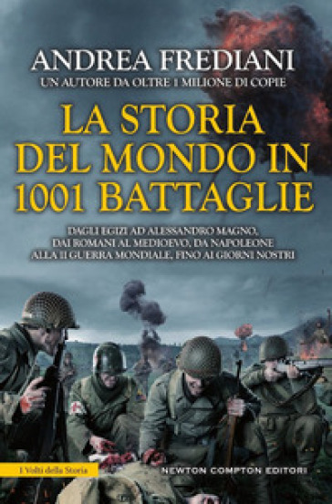 La storia del mondo in 1001 battaglie. Dagli egizi ad Alessandro Magno, dai romani al Medioevo, da Napoleone alla II guerra mondiale, fino ai giorni nostri - Andrea Frediani