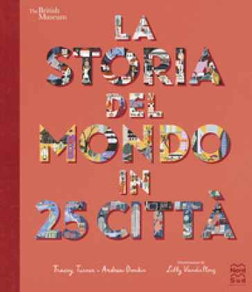 La storia del mondo in 25 città. Ediz. a colori - Tracey Turner - Andrew Donkin