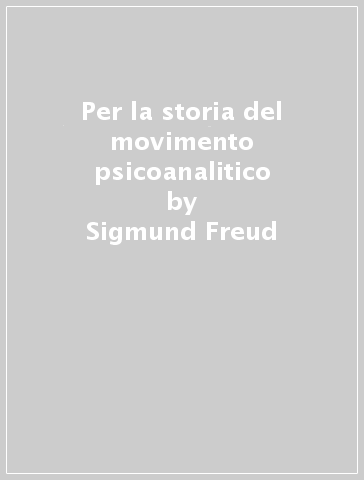 Per la storia del movimento psicoanalitico - Sigmund Freud | 