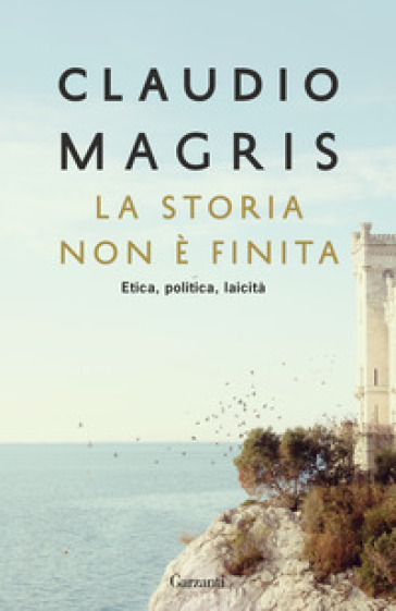 La storia non è finita. Etica, politica, laicità - Claudio Magris