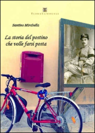La storia del postino che volle farsi posta - Santino Mirabella | 