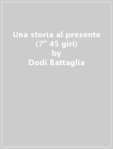 Una storia al presente (7" 45 giri) - Dodi Battaglia