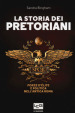 La storia dei pretoriani. Forze d élite nell antica Roma