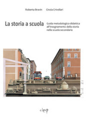 La storia a scuola. Guida metodologico-didattica all