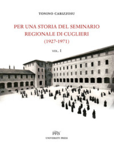 Per una storia del seminario regionale di Cuglieri (1927-1971). 1. - Tonino Cabizzosu