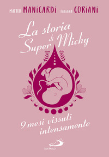 La storia di super Michy. 9 mesi vissuti intensamente - Matteo Manicardi - Fabiana Coriani