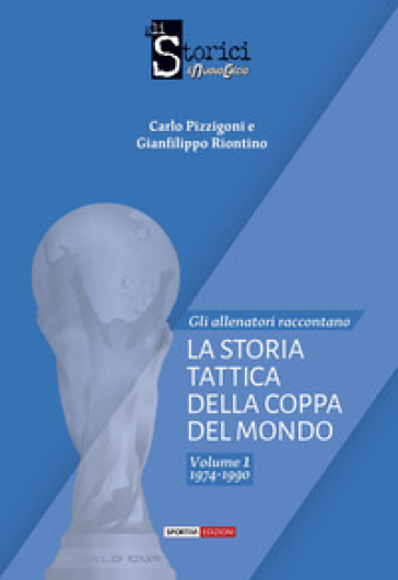 La storia tattica della Coppa del Mondo. 1. - Carlo Pizzigoni - Gianfilippo Riontino