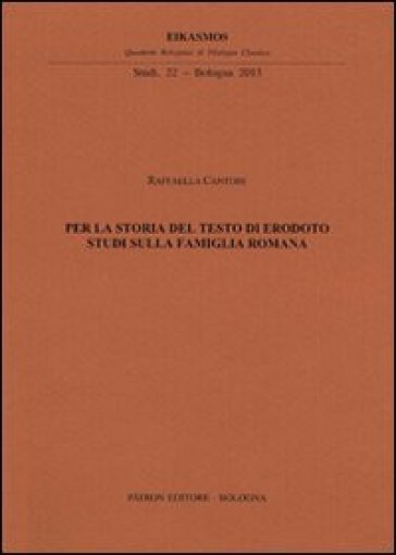 Per la storia del testo di Erodoto. Studi sulla famiglia romana - R. Cantore
