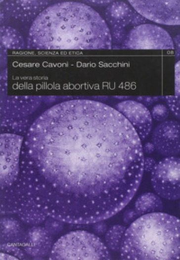 La storia vera della pillola abortiva RU 486 - Cesare Cavoni - Dario Sacchini