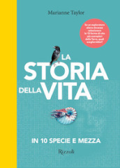 La storia della vita in 10 specie e mezza. Ediz. illustrata