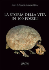 La storia della vita in 100 fossili. Ediz. illustrata