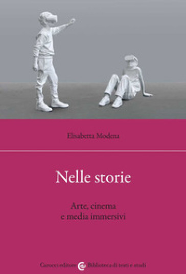 Nelle storie. Arte, cinema e media immersivi - Elisabetta Modena