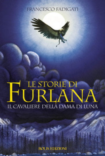 Le storie di Furlana. Il cavaliere della Dama di Luna. Ediz. illustrata - Francesco Fadigati