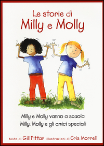 Le storie di Milly e Molly. Milly e Molly vanno a scuola-Milly, Molly e gli amici speciali - Gill Pittar - Cris Morrell