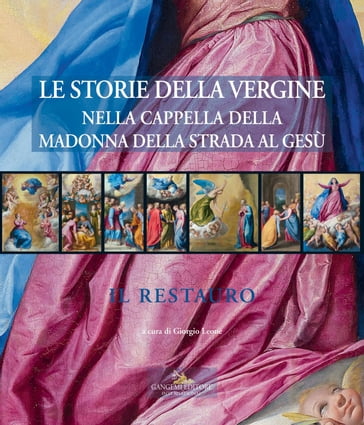 Le storie della Vergine nella Cappella della Madonna della Strada al Gesù - Alessandro Zuccari - Daniele Libanori - Leonardo Severini - Romina Cianciaruso