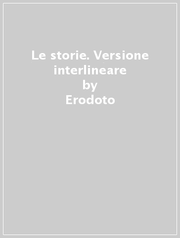 Le storie. Versione interlineare - Erodoto