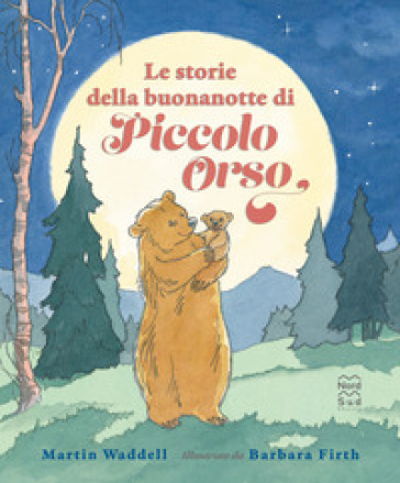 Le storie della buonanotte di piccolo orso. Ediz. a colori - Martin Waddell