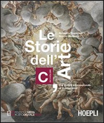 Le storie dell'arte. Vol. C: Dal gotico internazionale al manierismo. Per le Scuole superiori - Nicoletta Frapiccini - Nunzio Giustozzi