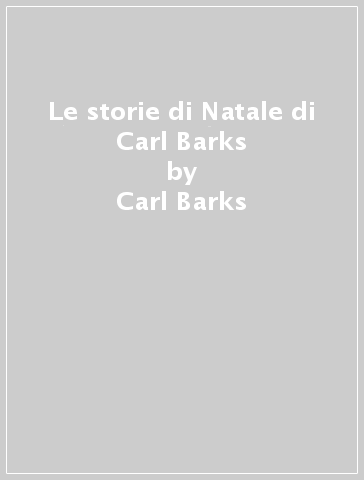 Le storie di Natale di Carl Barks - Carl Barks