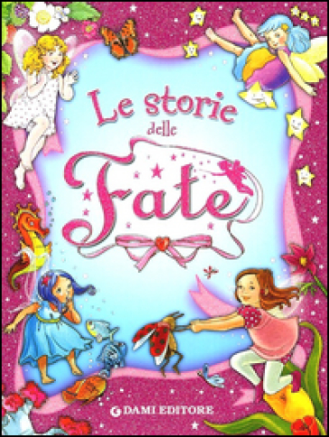 Le storie delle fate. Ediz. illustrata