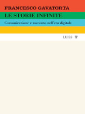 Le storie infinite. Comunicazione e racconto nell era digitale